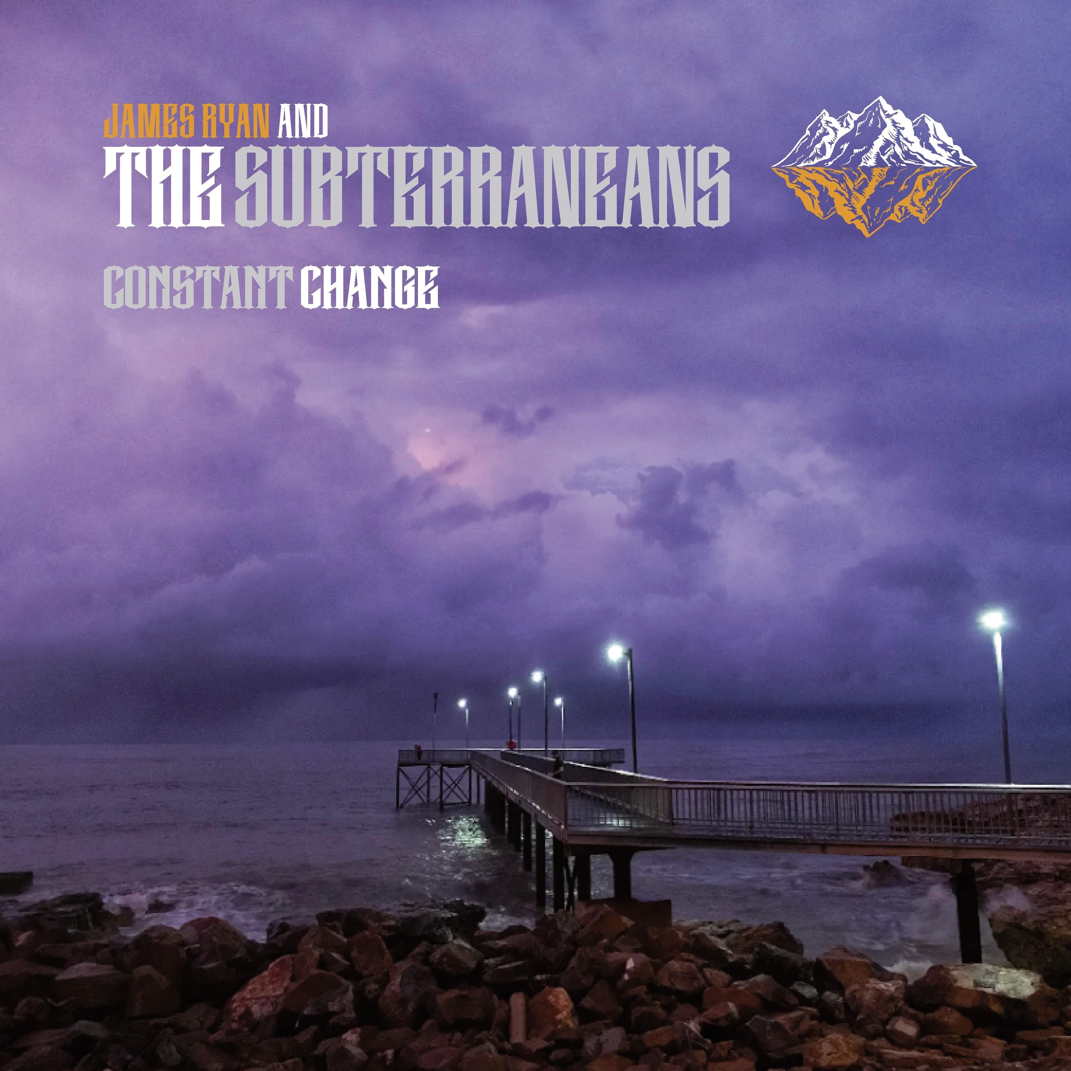 CONSTANT CHANGE
                
                
                JAMES RYAN AND THE SUBTERRANEANS